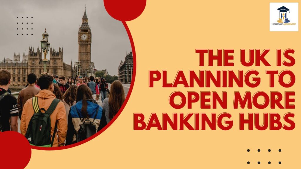 THE UK IS PLANNING TO OPEN MORE BANKING HUBS​
