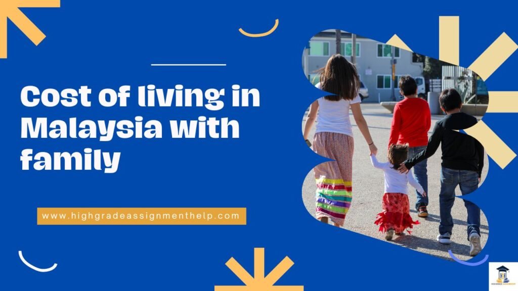Cost of living in Malaysia with family Highgrade Assignment