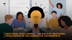 Emotional Intelligence - The Role of Emotional Intelligence in Collaborative Assignments