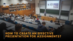 how to create an effective presentation for assignments?