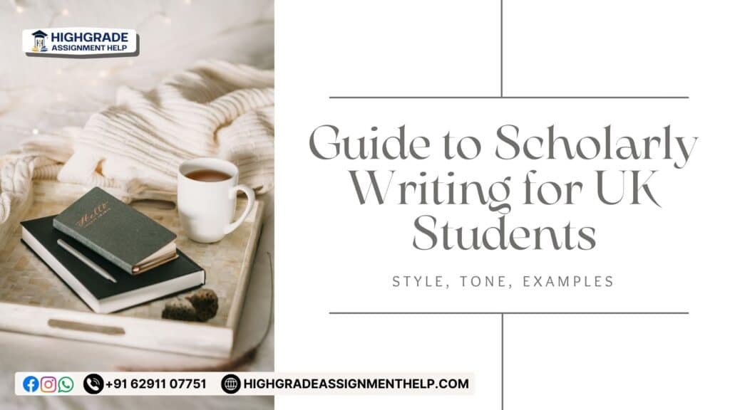 Guide to scholarly writing for UK students showing study materials, books, and coffee with Highgrade Assignment Help branding, highlighting academic style, tone, and examples.