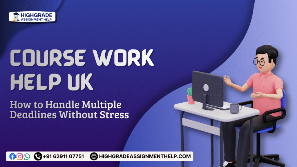Illustration promoting Coursework Help UK by Highgrade Assignment Help, showing a student working at a desk on a computer with the text “Coursework Help UK – How to Handle Multiple Deadlines Without Stress,” highlighting professional academic support and deadline management services for university coursework in the UK.