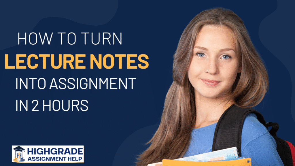 Assignment Writing: Turn Lecture Notes Into a Full Assignment in 2 Hours