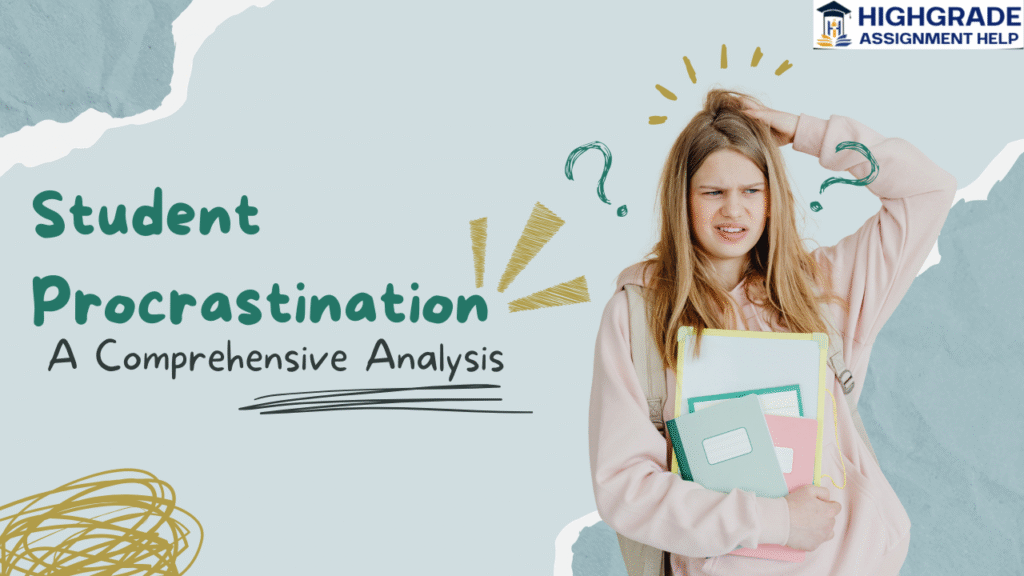 Student Procrastination: A Comprehensive Analysis of Psychological Drivers, Neurocognitive Mechanisms, and Strategic Mitigation Frameworks