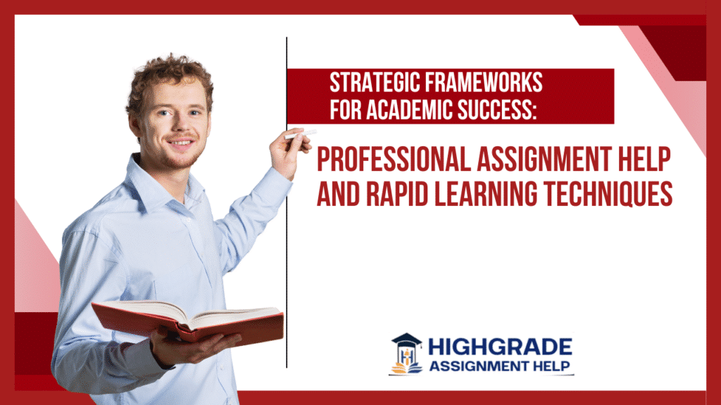 Strategic Frameworks for Academic Success: Professional Assignment Help and Rapid Learning Techniques