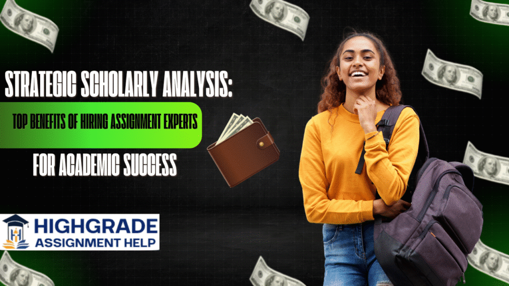 Strategic Scholarly Analysis: The Top Benefits of Hiring Assignment Experts for Academic Success