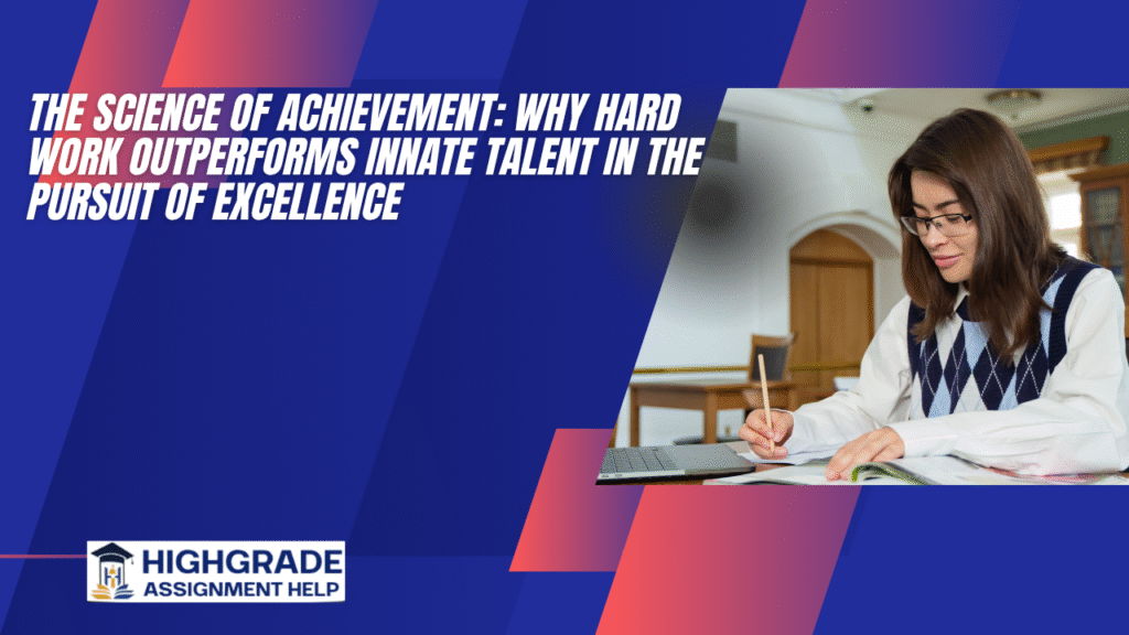 The Science of Achievement: Why Hard Work Outperforms Innate Talent in the Pursuit of Excellence